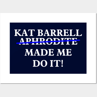 Kat Barrell Made Me Do It! Posters and Art